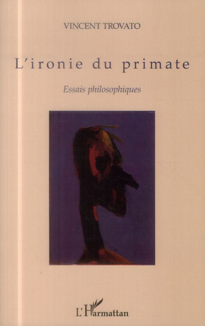 L'ironie du primate. Essais philosophiques