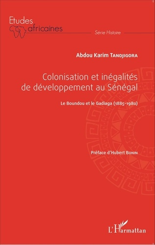 Colonisation et inégalités de développement au Sénégal. Le Boundou et le Gadiaga (1885-1980)