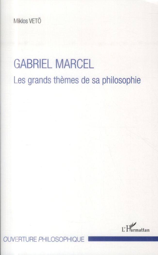 Gabriel Marcel. Les grands thèmes de sa philosophie