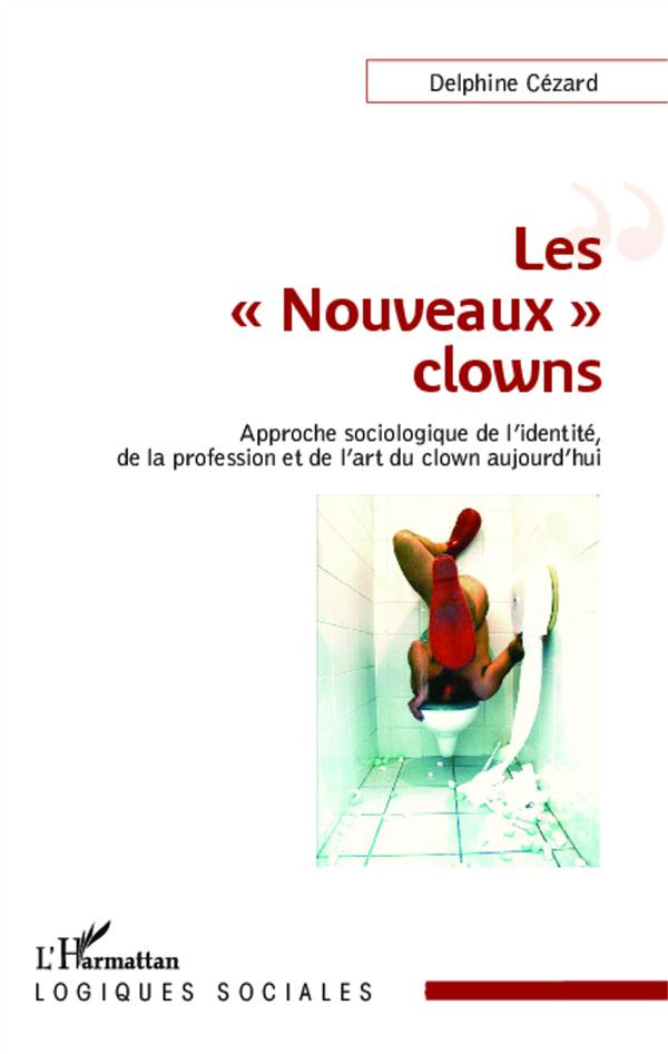 Les "nouveaux" clowns. Approche sociologique de l'identité, de la profession et de l'art du clown au