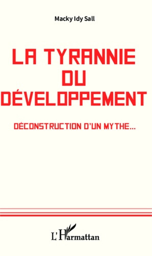 La tyrannie du développement. Déconstruction d'un mythe