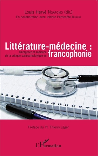 Littérature-médecine. Emergence et radiance de la critique sociopathologique en francophonie