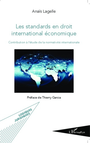 Les standards en droit international économique. Contribution à l'étude de la normativité internatio
