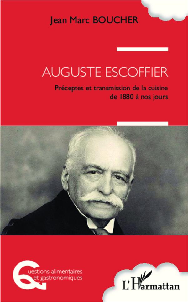 Auguste Escoffier. Préceptes et transmission de la cuisine de 1880 à nos jours