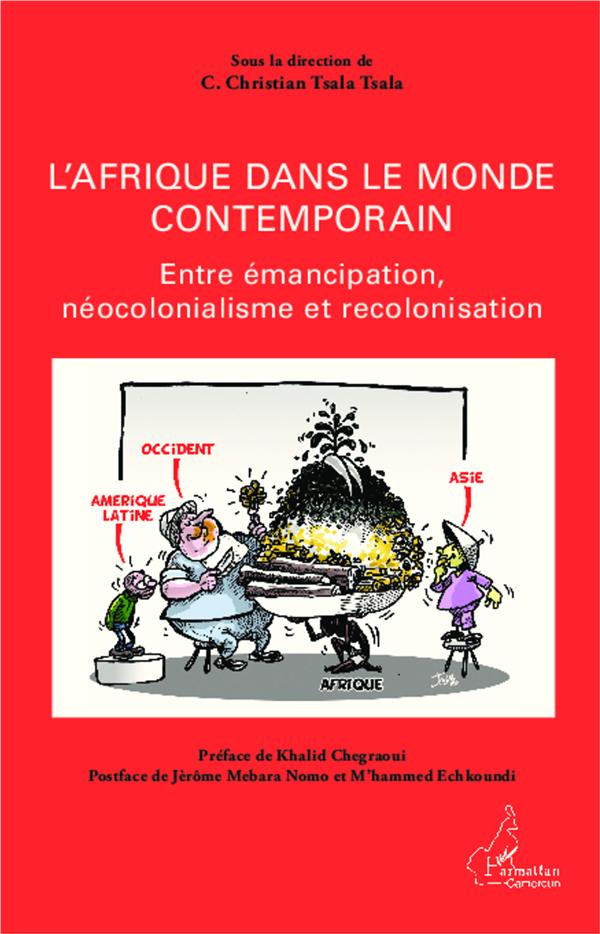L'Afrique dans le monde contemporain. Entre émancipation, néocolonialisme et recolonisation