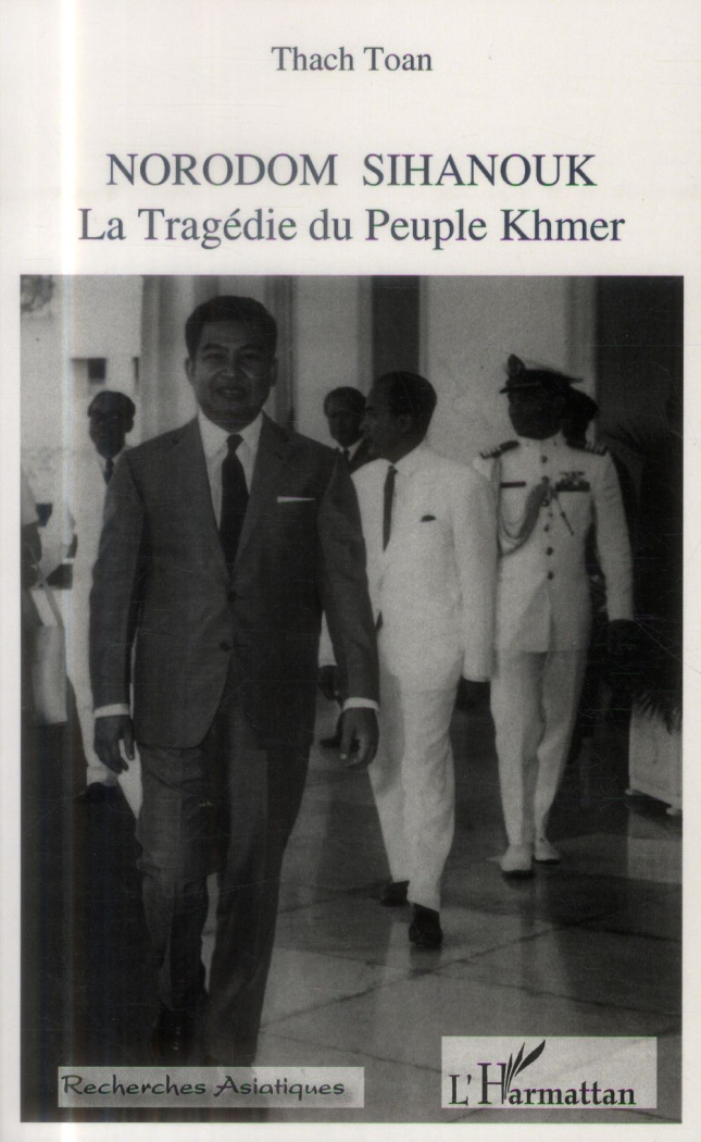 Norodom Sihanouk 1922-2012. La Tragédie du Peuple Khmer