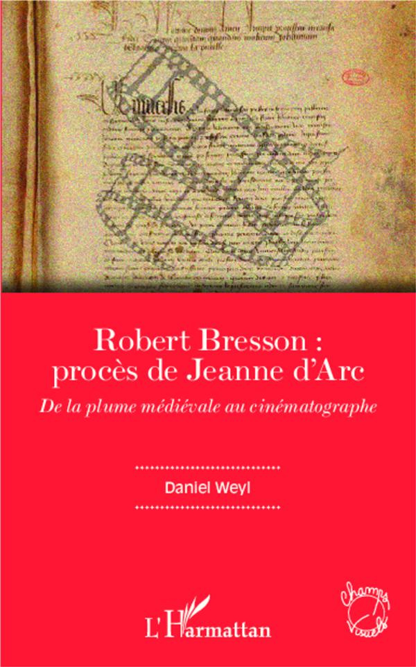 Robert Bresson : procès de Jeanne d'Arc. De la plume médiévale au cinématographe