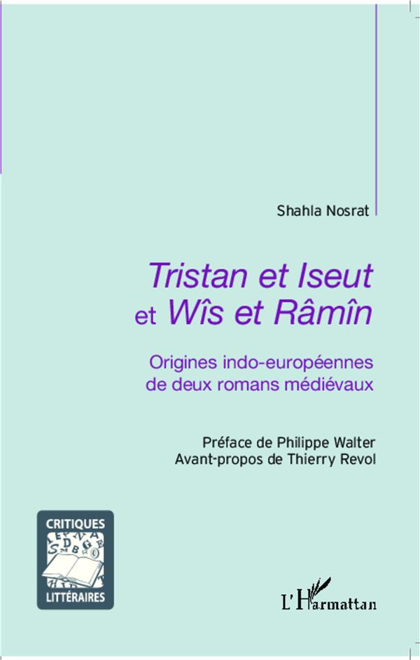 Tristan et Iseut et Wîs et Râmîn. Origines indo-européennes de deux romans médiévaux
