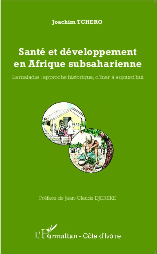 Santé et développement en Afrique subsaharienne. La maladie : approche historique, d'hier à aujourd'