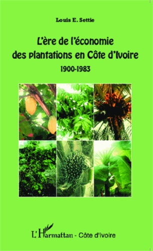 L'ère de l'économie des plantations en Côte d'Ivoire (1900-1983)