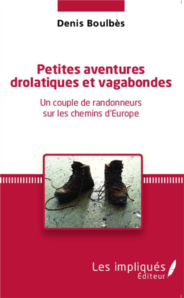 Petites aventures drolatiques et vagabondes. Un couple de randonneurs sur les chemins d'Europe