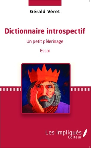 Dictionnaire introspectif. Un petit pèlerinage - Essai