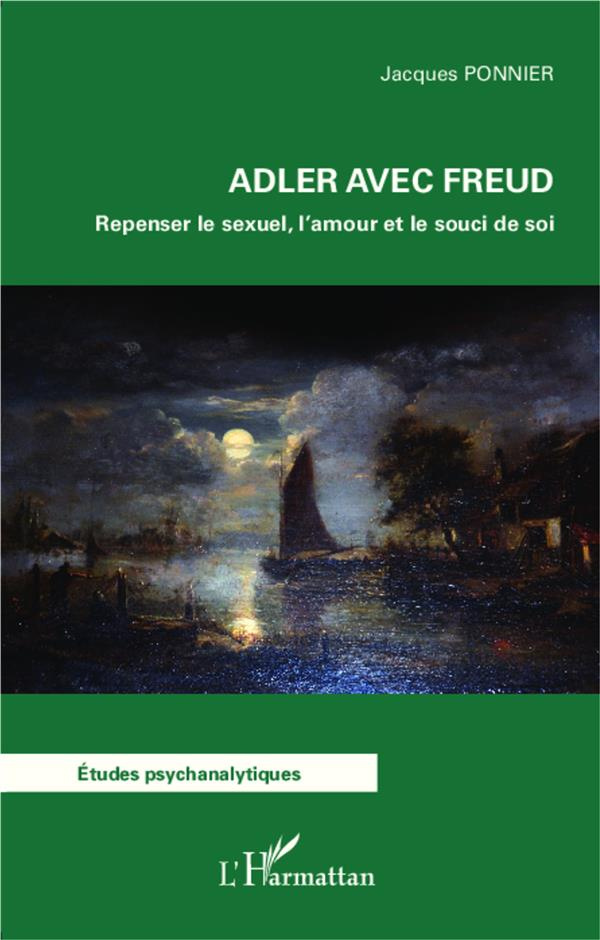Adler avec Freud. Repenser le sexuel, l'amour et le souci de soi
