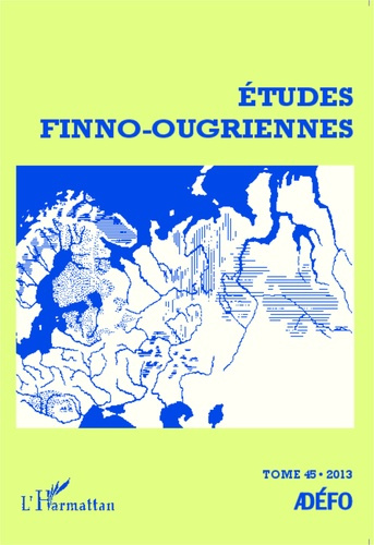 Etudes finno-ougriennes N° 45/2013 : Les langues finno-ougriennes aujourd'hui. Tome 2