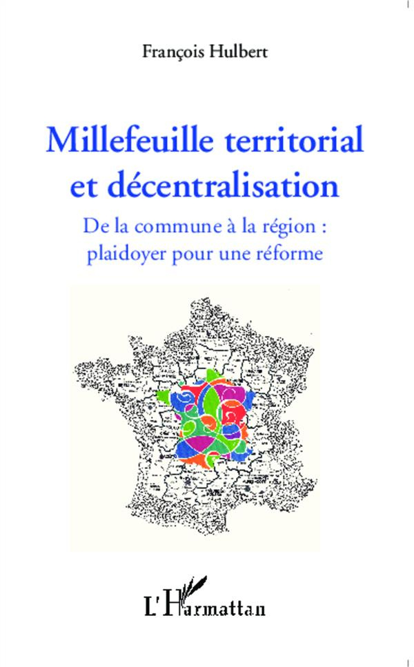Millefeuille territorial et décentralisation. De la commune à la région : plaidoyer pour une réforme
