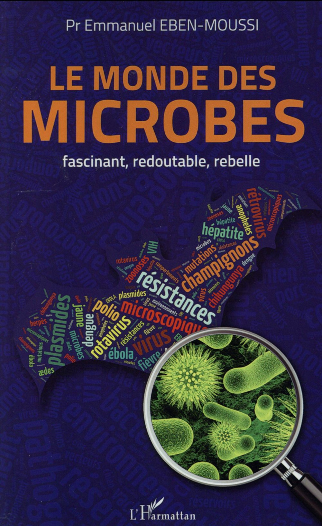 Le monde des microbes. Fascinant, redoutable, rebelle