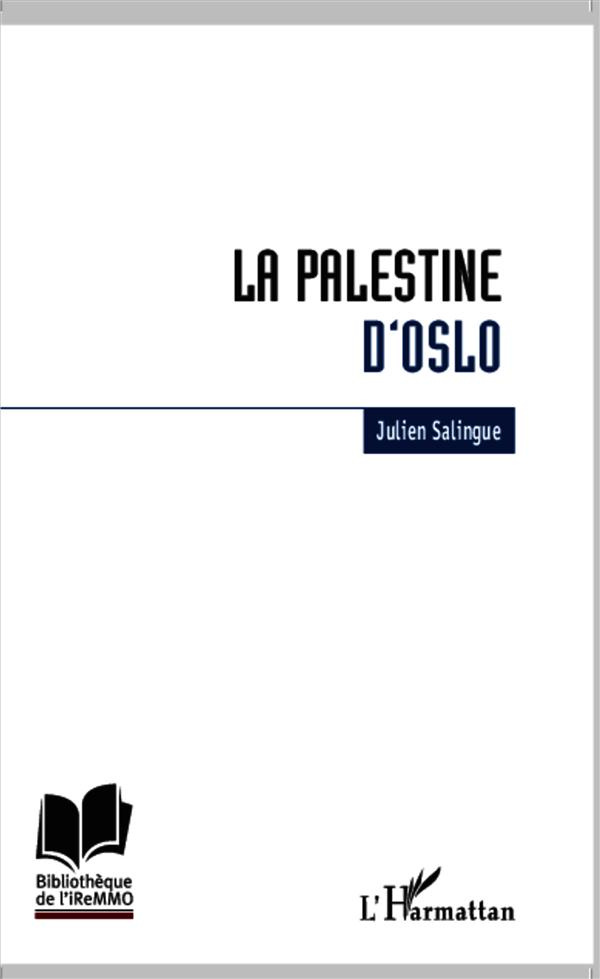 La Palestine d'Oslo. Anatomie de l'échec du processus de construction étatique palestinien