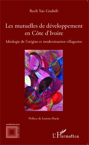 Les mutuelles de développement en Côte d'Ivoire. Idéologie de l'origine et modernisation villageoise