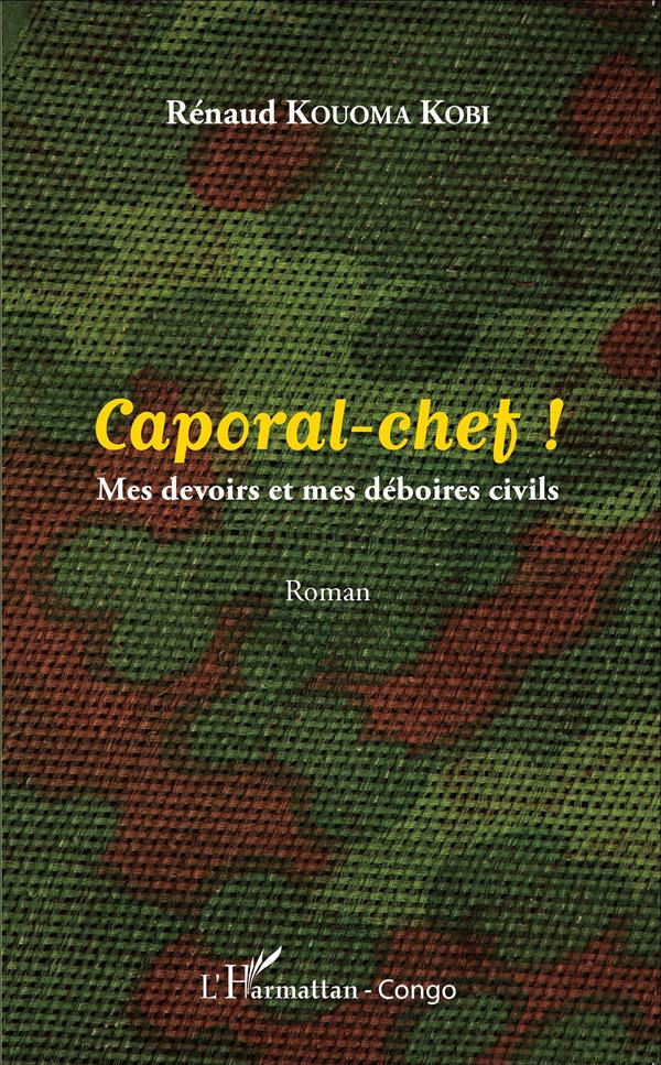 Caporal-chef ! Mes devoirs et mes déboires civils