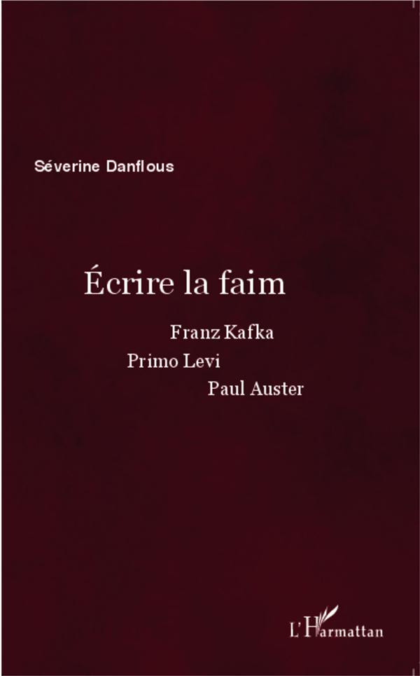 Ecrire la faim. Franz Kafka, Primo Levi, Paul Auster