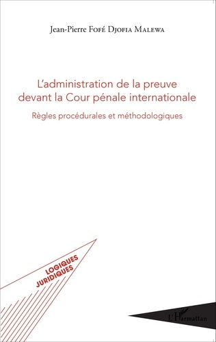 L'administration de la preuve devant la Cour pénale internationale. Règles procédurales et méthodolo