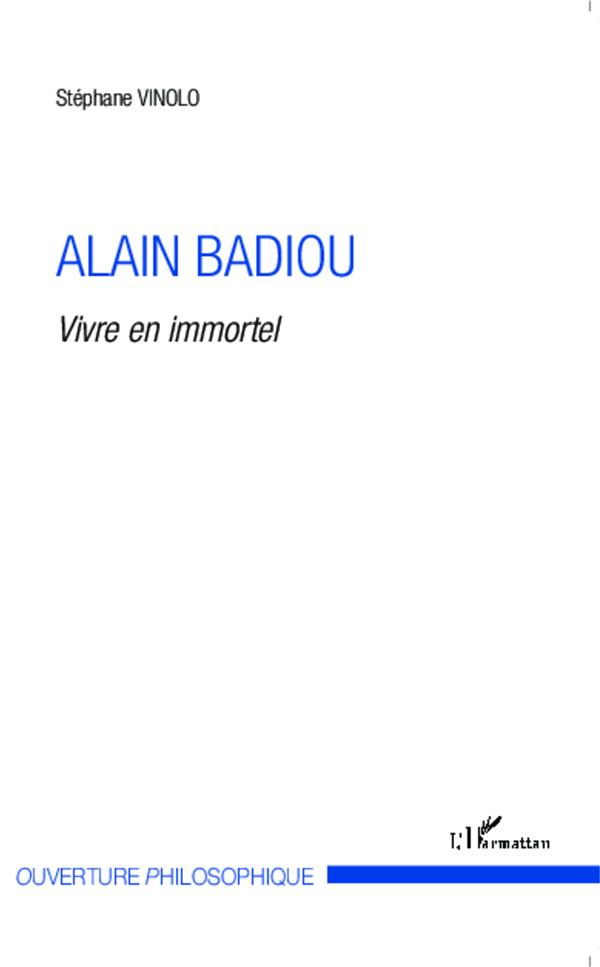 Alain Badiou. Vivre en immortel