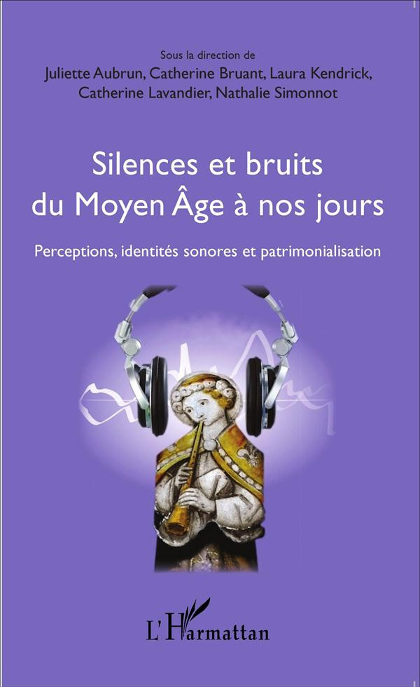 Silences et bruits du Moyen Age à nos jours. Perceptions, identités sonores et patrimonialisation