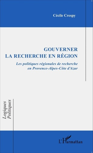 Gouverner la recherche en région. Les politiques régionales de recherche en Provence-Alpes-Côte d'Az
