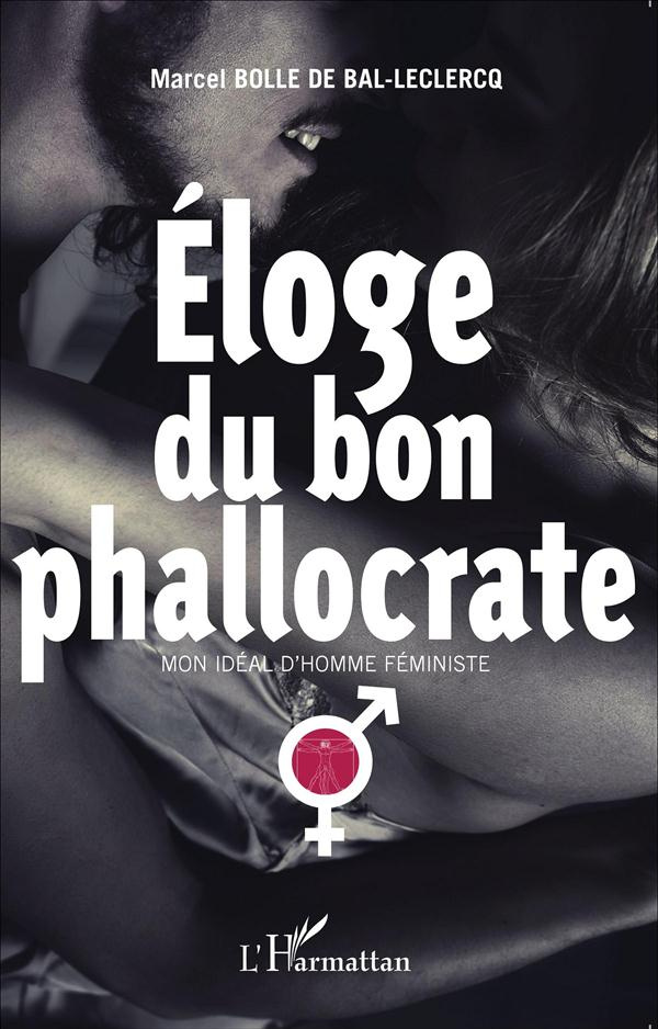 Eloge du bon phallocrate. Mon idéal d'homme féministe