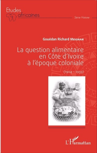 La question alimentaire en Côte d'Ivoire à l'époque coloniale (1904-1959)