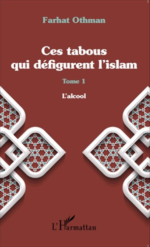 Ces tabous qui défigurent l'islam. Tome 1, L'alcool