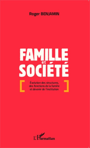 Famille et société. Evolution des structures, des fonctions de la famille et devenir de l'institutio