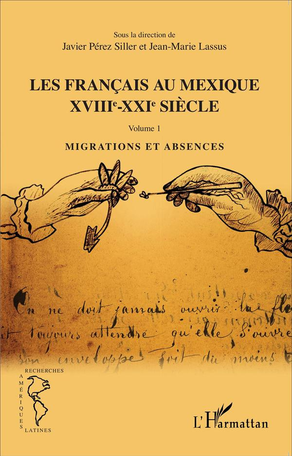 Les Français au Mexique XVIIIe-XXIe siècle. Volume 1, Migrations et absences
