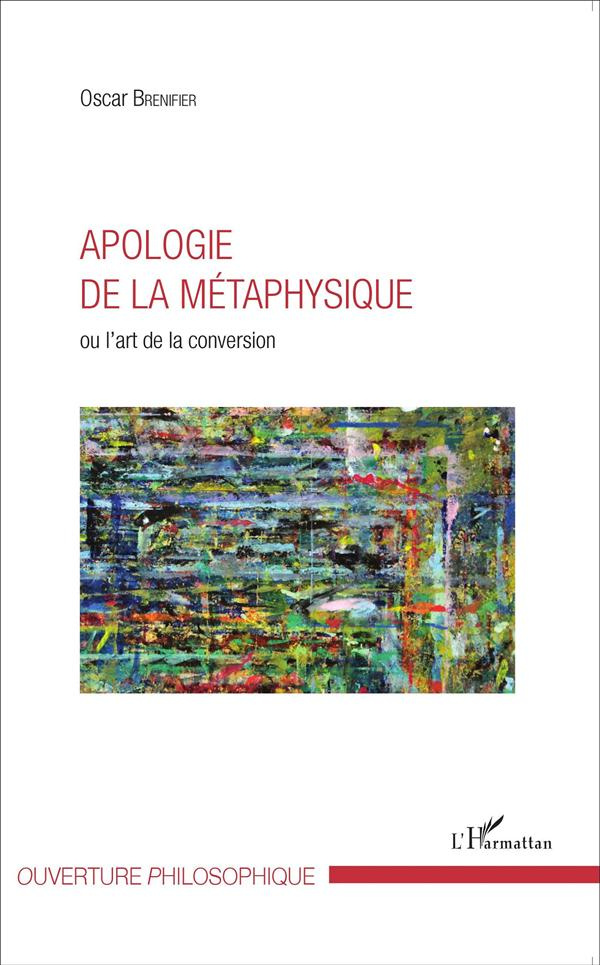Apologie de la métaphysique. Ou l'art de la conversion