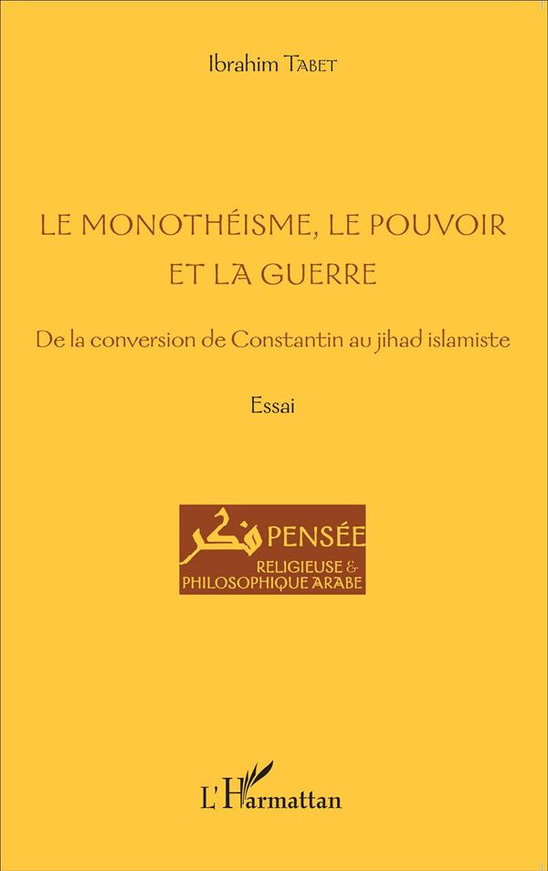 Le monothéisme, le pouvoir et la guerre. De la conversion de Constantin au jihad islamiste