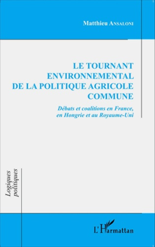 Le tournant environnemental de la politique agricole commune. Débats et coalitions en France, en Hon