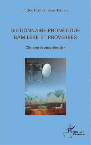 Dictionnaire phonétique Bamiléké et proverbes. Clés pour la compréhension