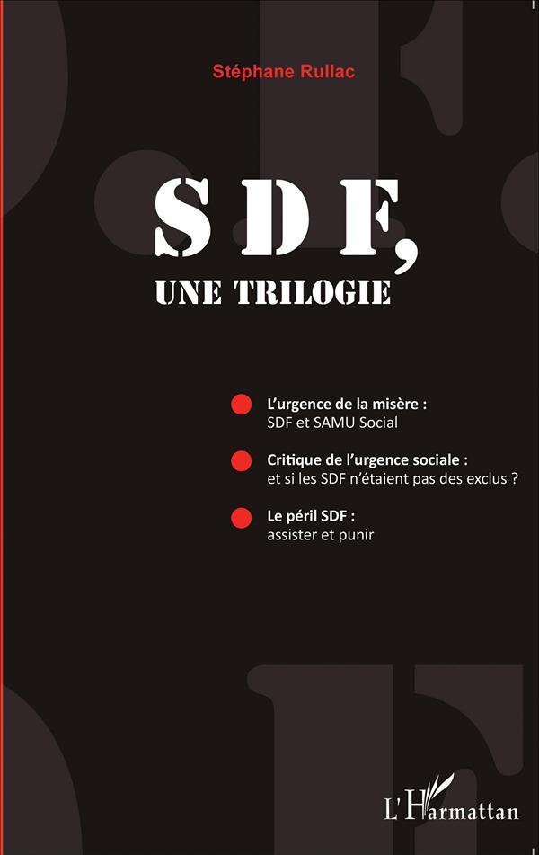 SDF, une trilogie. L'urgence de la misère : SDF et SAMU Social ; Critique de l'urgence sociale : et