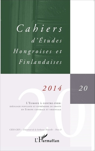 Cahiers d'Etudes Hongroises et Finlandaises N° 20/2014 : L'Europe à contre-pied : idéologie populist