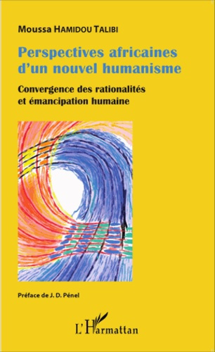 Perspectives africaines d'un nouvel humanisme. Convergence des rationalités et émancipation humaine