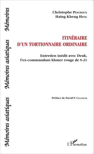 Itinéraire d'un tortionnaire ordinaire. Entretien inédit avec Deuk, l'ex-commandant khmer rouge de S