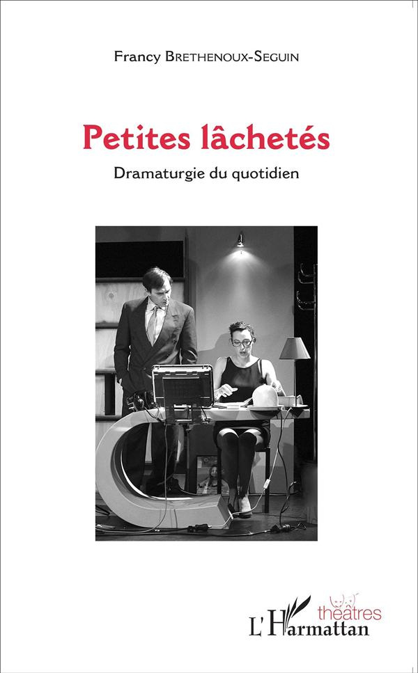 Petites lâchetés. Dramaturgie du quotidien