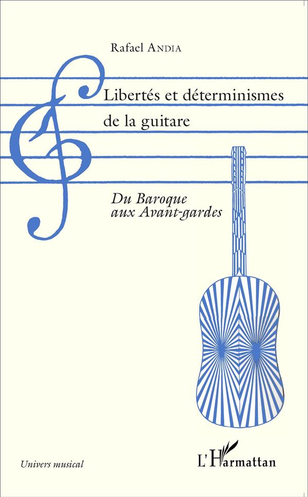 Libertés et déterminismes de la guitare. Du Baroque aux avant-gardes
