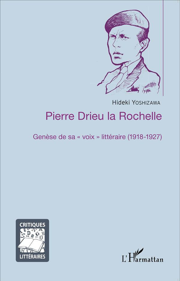Pierre Drieu la Rochelle. Genèse de sa "voix" littéraire (1918-1927)