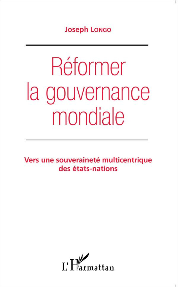 Réformer la gouvernance mondiale. Vers une souveraineté multicentrique des Etats-nations