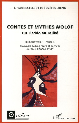 Contes et mythes wolof. Du Tieddo au Talibé, édition bilingue français-wolof, 3e édition revue et co