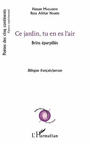 Ce jardin, tu en es l'air. Brins éparpillés, Edition bilingue français-persan