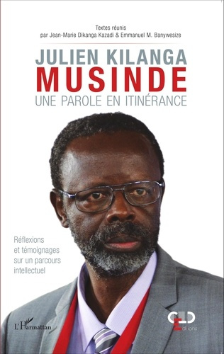 Julien Kilanga Musinde : une parole en itinérance. Réflexions et témoignages sur un parcours intelle