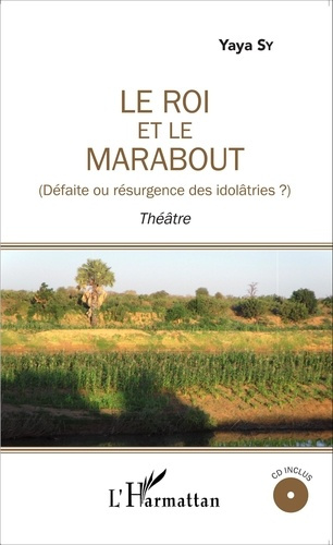 Le roi et le marabout. Défaite ou résurgence des idolâtries ? Avec 1 CD audio