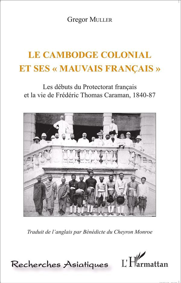 Le Cambodge colonial et ses "mauvais Français". Les débuts du protectorat français et la vie de Fréd